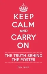 Keep Calm and Carry On: The Truth Behind the Poster Book Cover