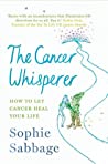 The Cancer Whisperer: How to let cancer heal your life